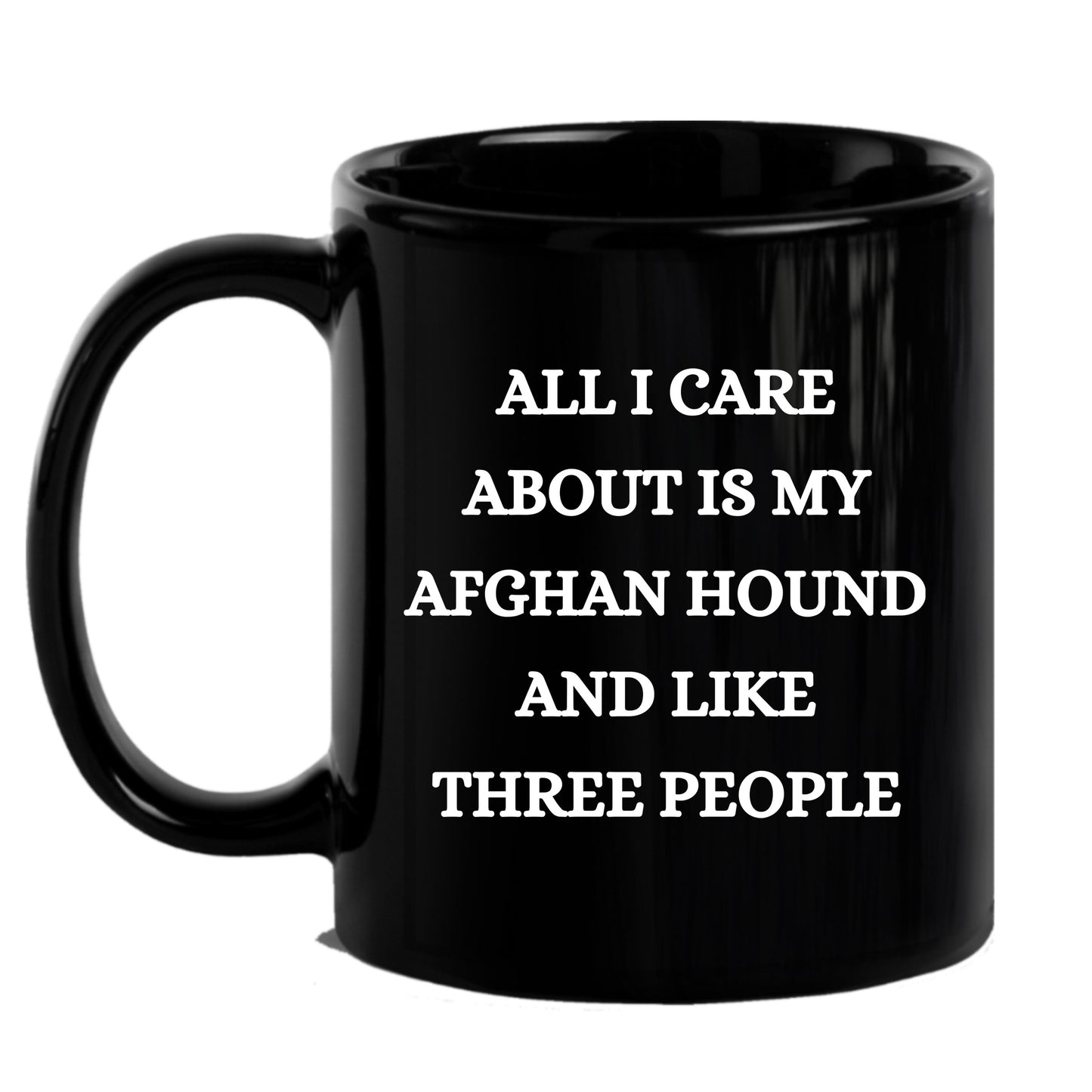 Afghan Hound Dog Lover Birthday, Christmas Gifts Black Ceramic Coffee Mug - All I Care About Is My Afghan Hound and Like Three People - Mallard Moon Gift Shop