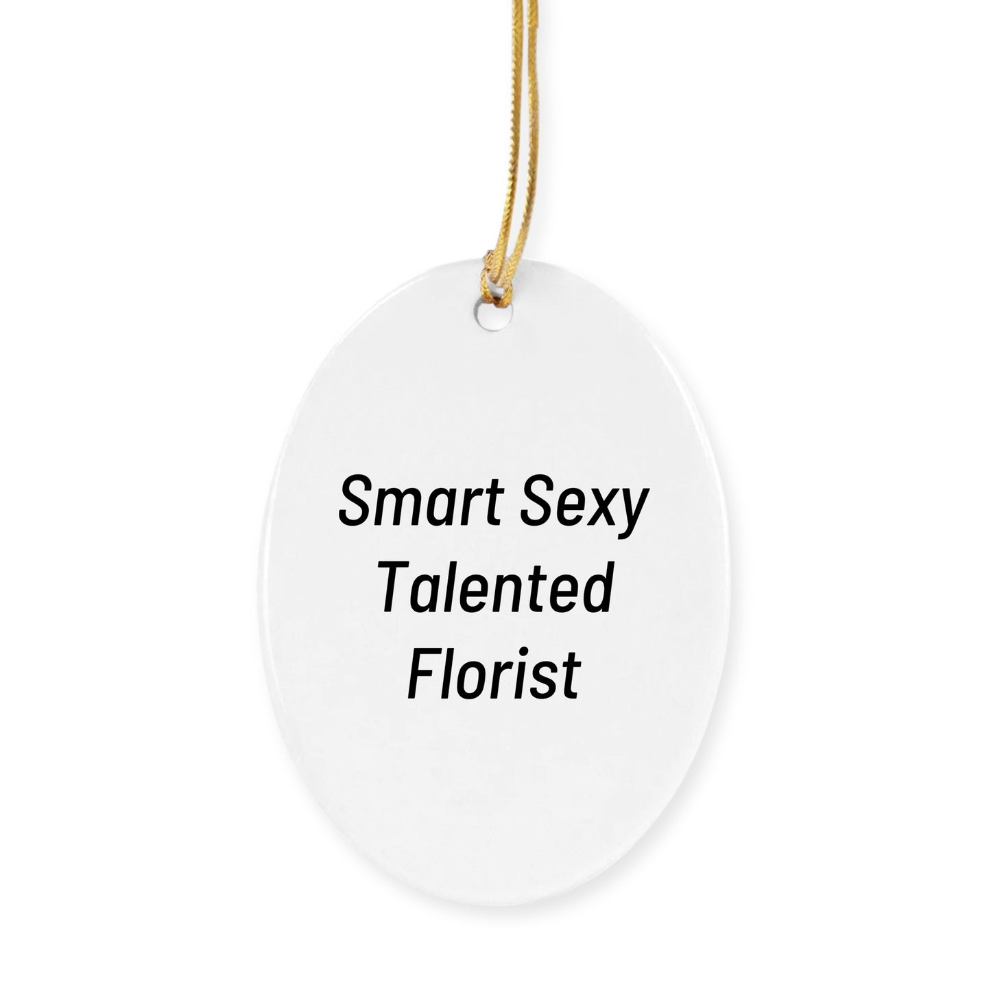 Funny Florist Christmas Ornament, Smart Sexy Talented Florist Unique Gifts