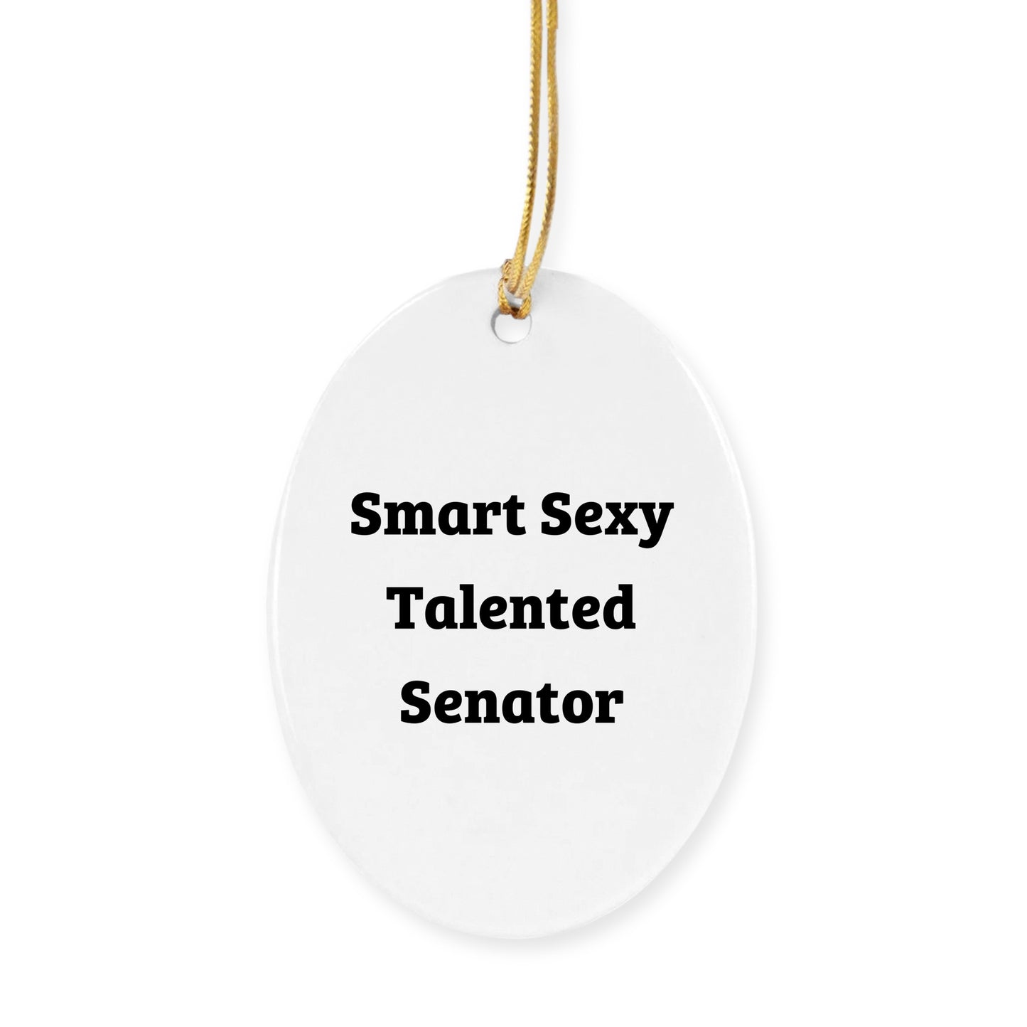 Funny Senator Christmas Ornament - Smart Sexy Talented - Gifts
