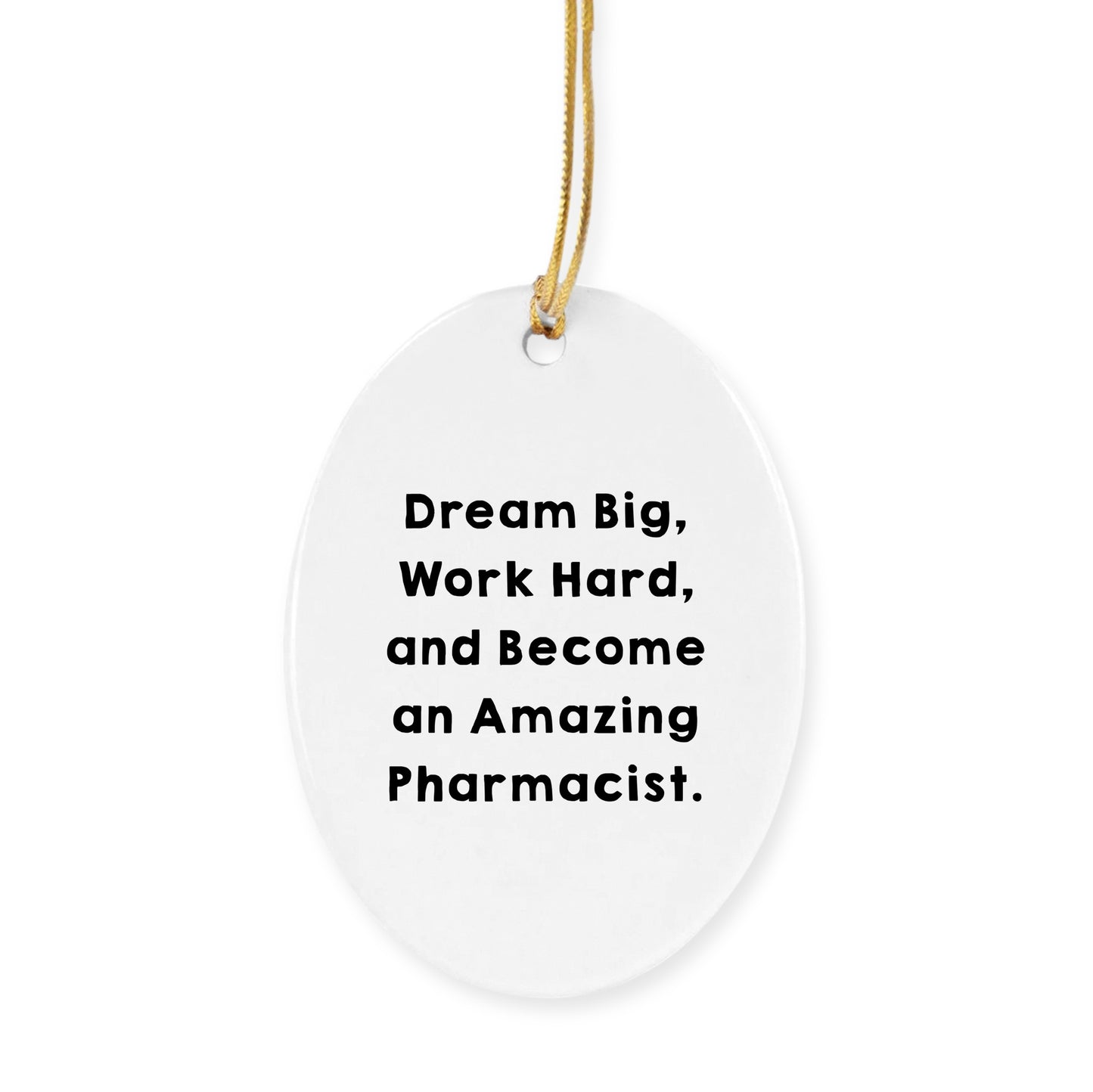 Inspirational Pharmacist Gifts for Christmas - 'Dream Big, Work Hard, And Become An Amazing Pharmacist.' Circle Ornament from Friends and Family