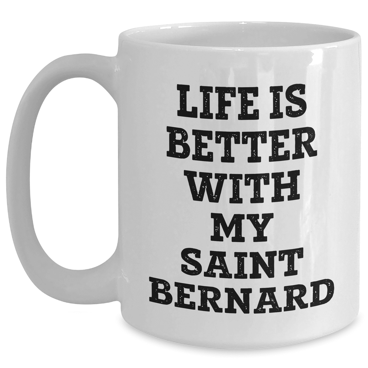 Saint Bernard Dog Mother's Day Unique Gifts from Family, Life Is Better With My Saint Bernard White Coffee Mug for Men, Funny Quote Gifts, Saint Bernard Dog Lovers, Saint Bernard Dog Mom Gifts - Mallard Moon Gift Shop