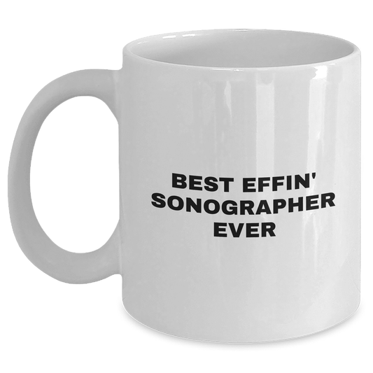 Best Effin' Sonographer Ever White Coffee Mug for Sonographer Gifts, Funny, Mother's Day, Gifts from Men, Gifts for Sonographer - Mallard Moon Gift Shop