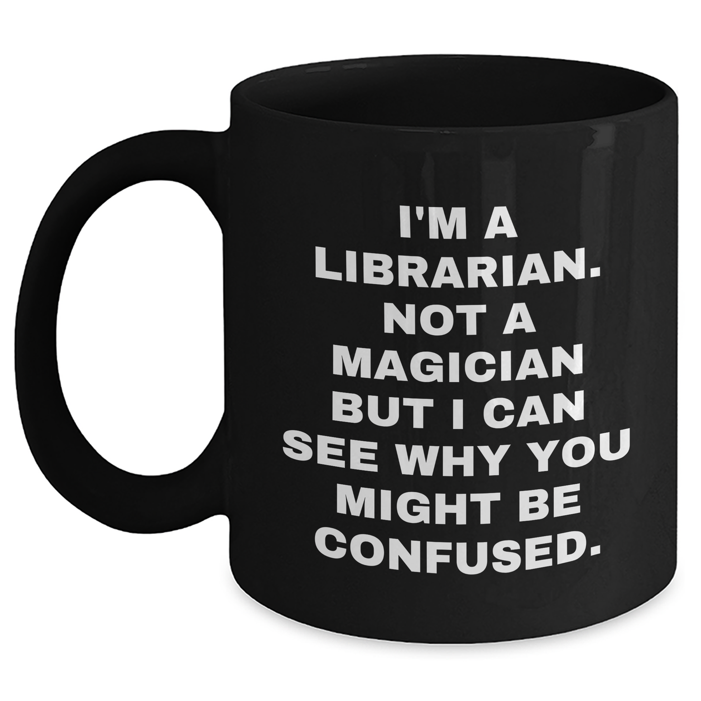Librarian Humor Gifts - I'm A Librarian. Funny Coffee Mug for Father's Day, Gifts from Friends, Family, or Coworkers to Librarian Men - Main