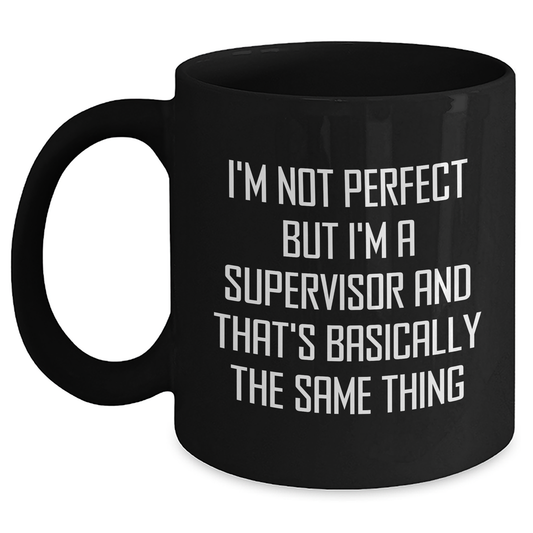 Funny Supervisor Gifts from Family - 'I'm Not Perfect But I'm A Supervisor' Quote on Black Coffee Mug for Mother's Day - Main