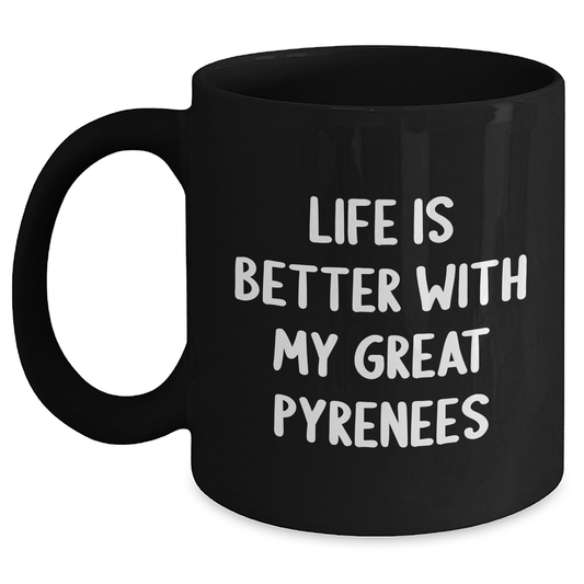 Funny Great Pyrenees Dog Gifts from Men for Father's Day Unique Coffee Mugs, 'Life Is Better With My Great Pyrenees' Quote, Black 11oz or 15oz Microwave Dishwasher Safe - Main