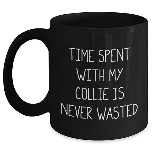 Funny Collie Dog Gifts from Men to Family - Time Spent with My Collie Is Never Wasted, Black Coffee Mug for Father's Day - Main