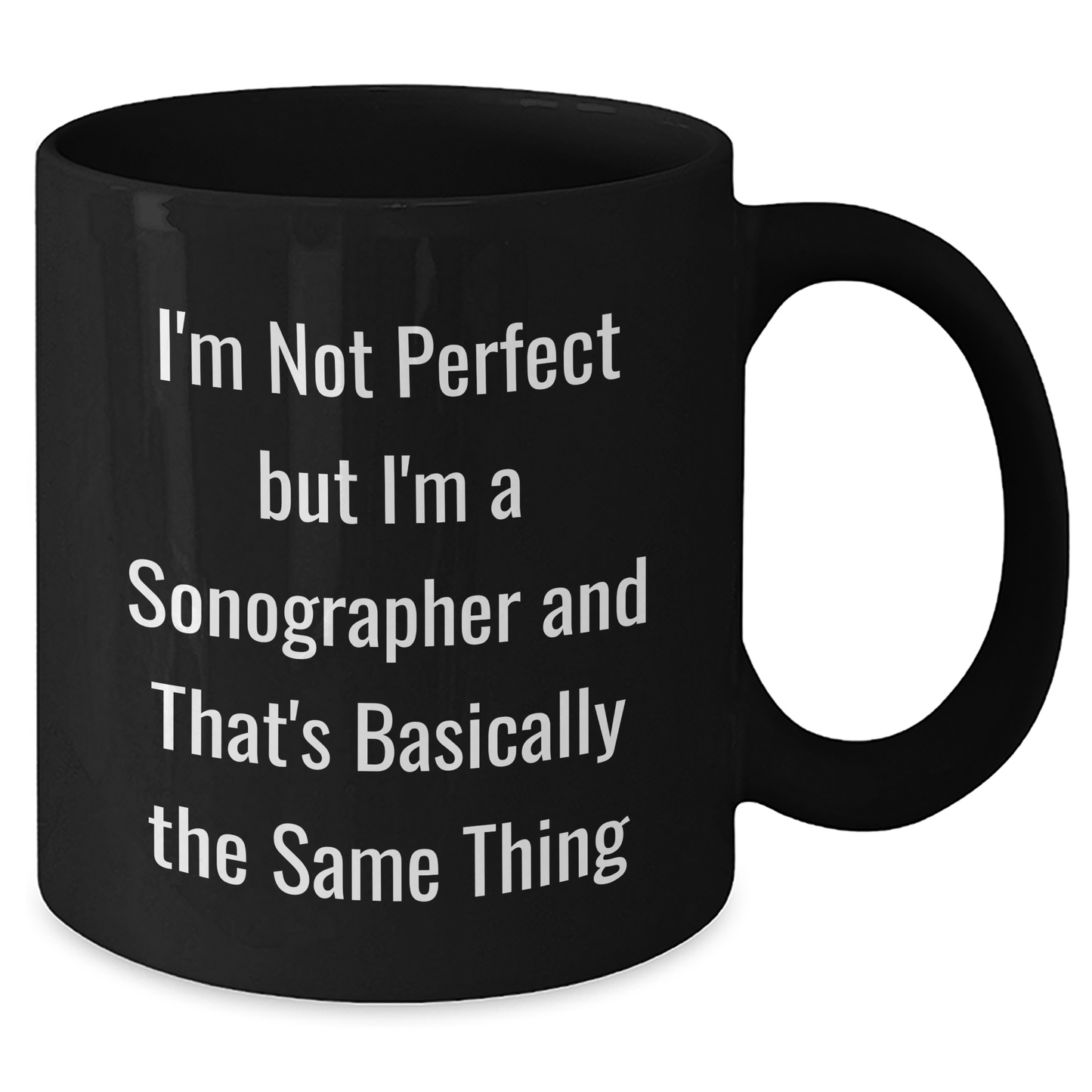 Funny Sonographer Gifts for Her - I'm Not Perfect But I'm A Sonographer And That's Basically The Same Thing Black Coffee Mug, Gifts from Mom, Unique Mother's Day Presents for Daughter - Additional