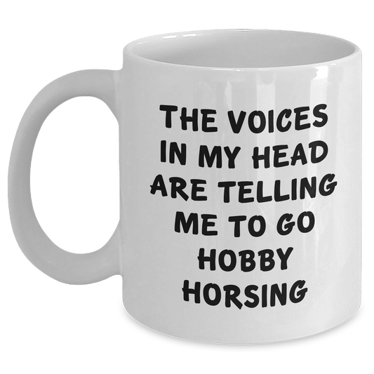 Funny Hobby Horsing Gifts for Men - White Coffee Mug with 'The Voices In My Head Are Telling Me To Go Hobby Horsing' Quote - Gifts from Family - Father's Day Unique Presents - Main