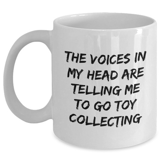 Toy Collecting Humor Gifts for Men from Friends - 'The Voices In My Head Are Telling Me To Go Toy Collecting' Funny White Coffee Mug for Dad on Father's Day - Main