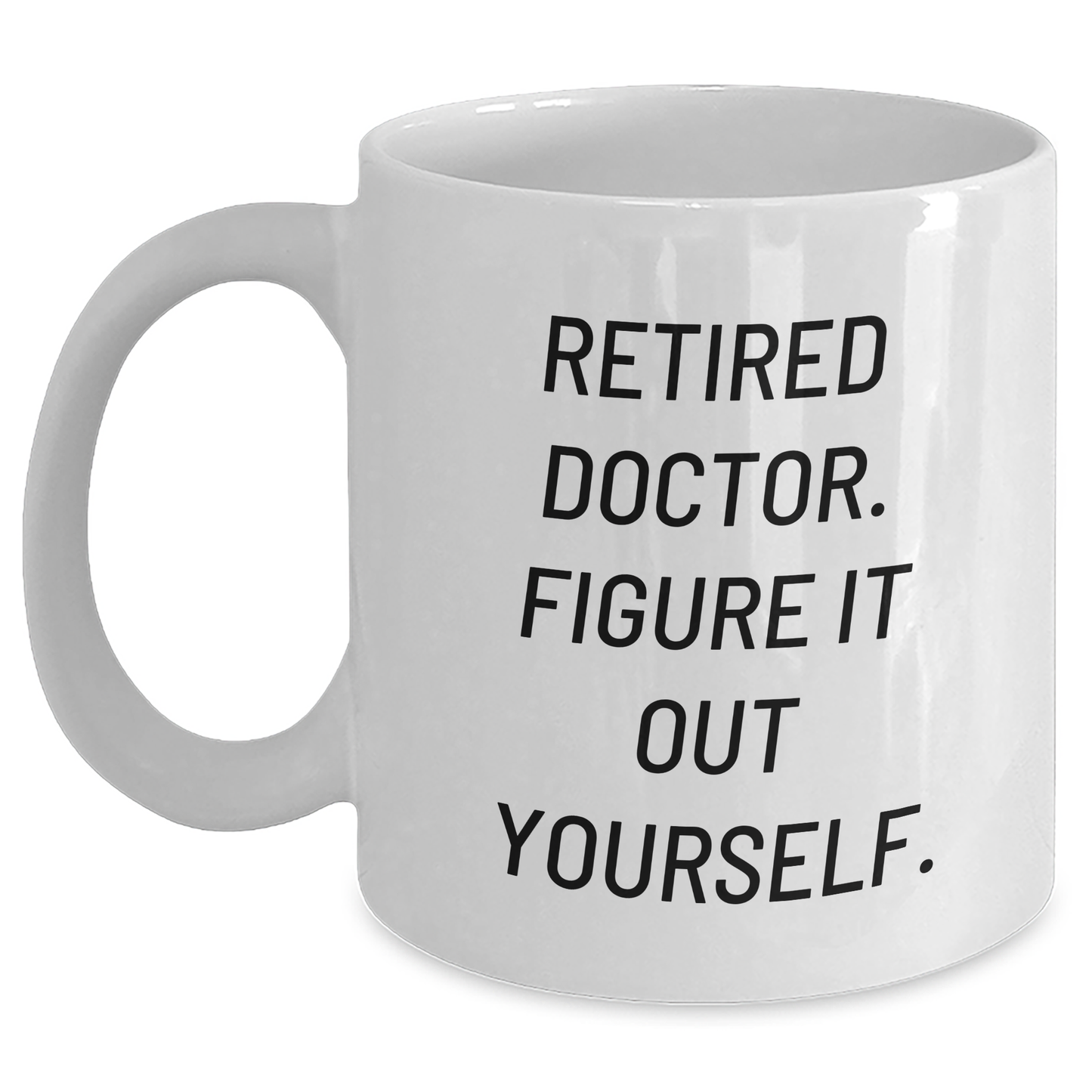 Funny Doctor Gifts from Men - 'Figure It Out Yourself' White Coffee Mug for Mother's Day - Unique Celebration - Main