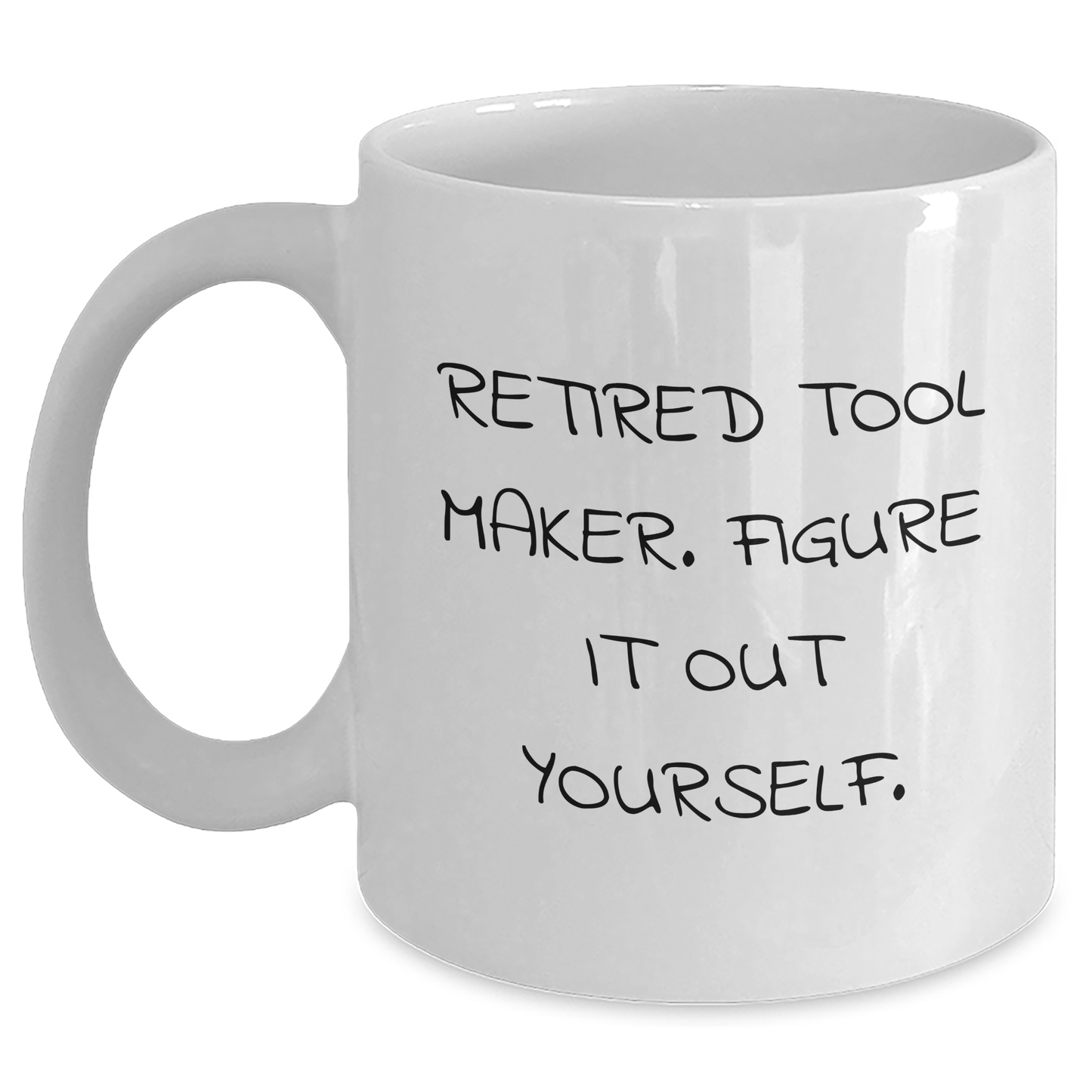 Funny Tool Maker Gifts - 'Retired Tool Maker. Figure It Out Yourself.' White Coffee Mug for Mother's Day from Friends - Main