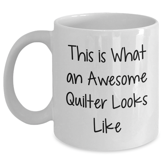 Funny Quilter Gifts - This Is What An Awesome Quilter Looks Like White Coffee Mug for Men, Women, and Friends - Father's Day Unique Gifts from Family - Main