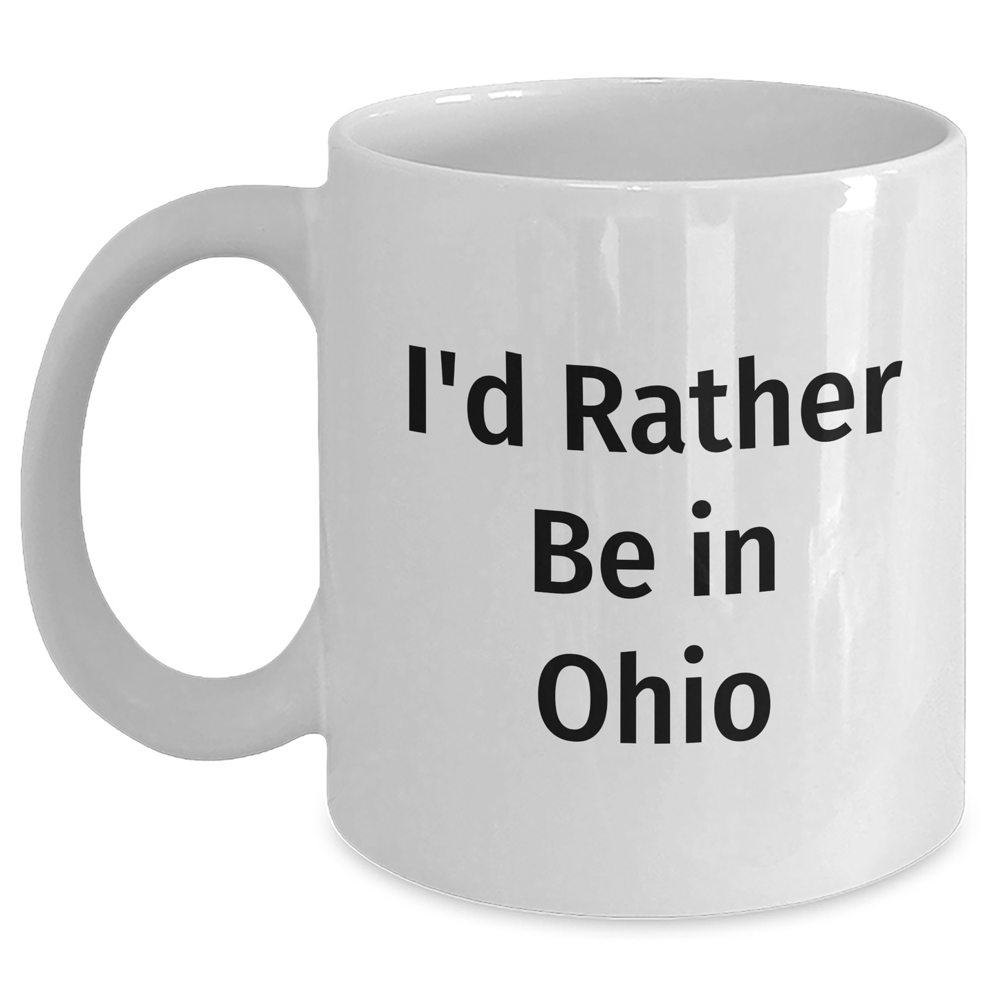 Funny Ohio Quotes White Coffee Mugs, Gifts from Ohio Lovers for Ohio Residents, Father's Day Unique Gifts for Ohio Men, I'd Rather Be in Ohio Mug - Main