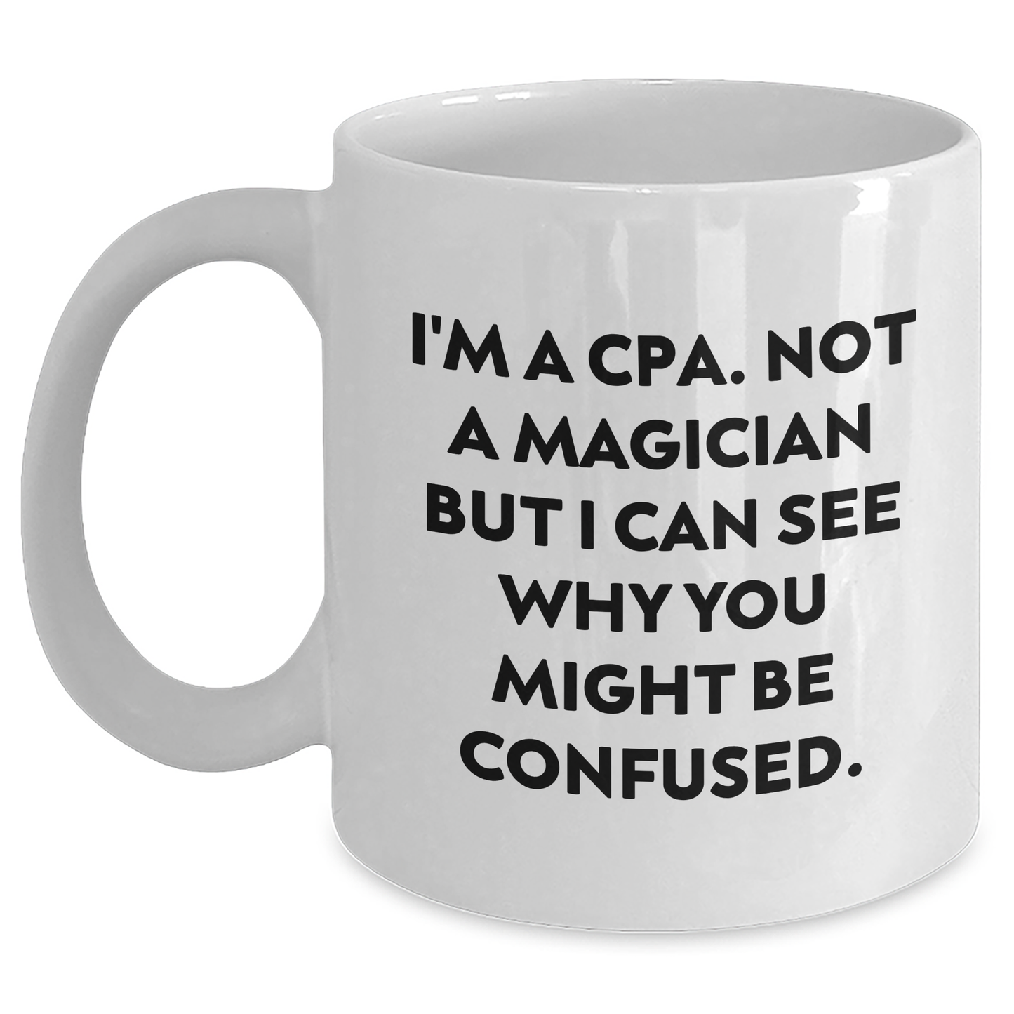 CPA Humor White Coffee Mugs Gifts from Friends and Family for Dad's Special Day, Not a Magician, Not a CPA, But a Unique Gift Idea - White Ceramic Mug - Main