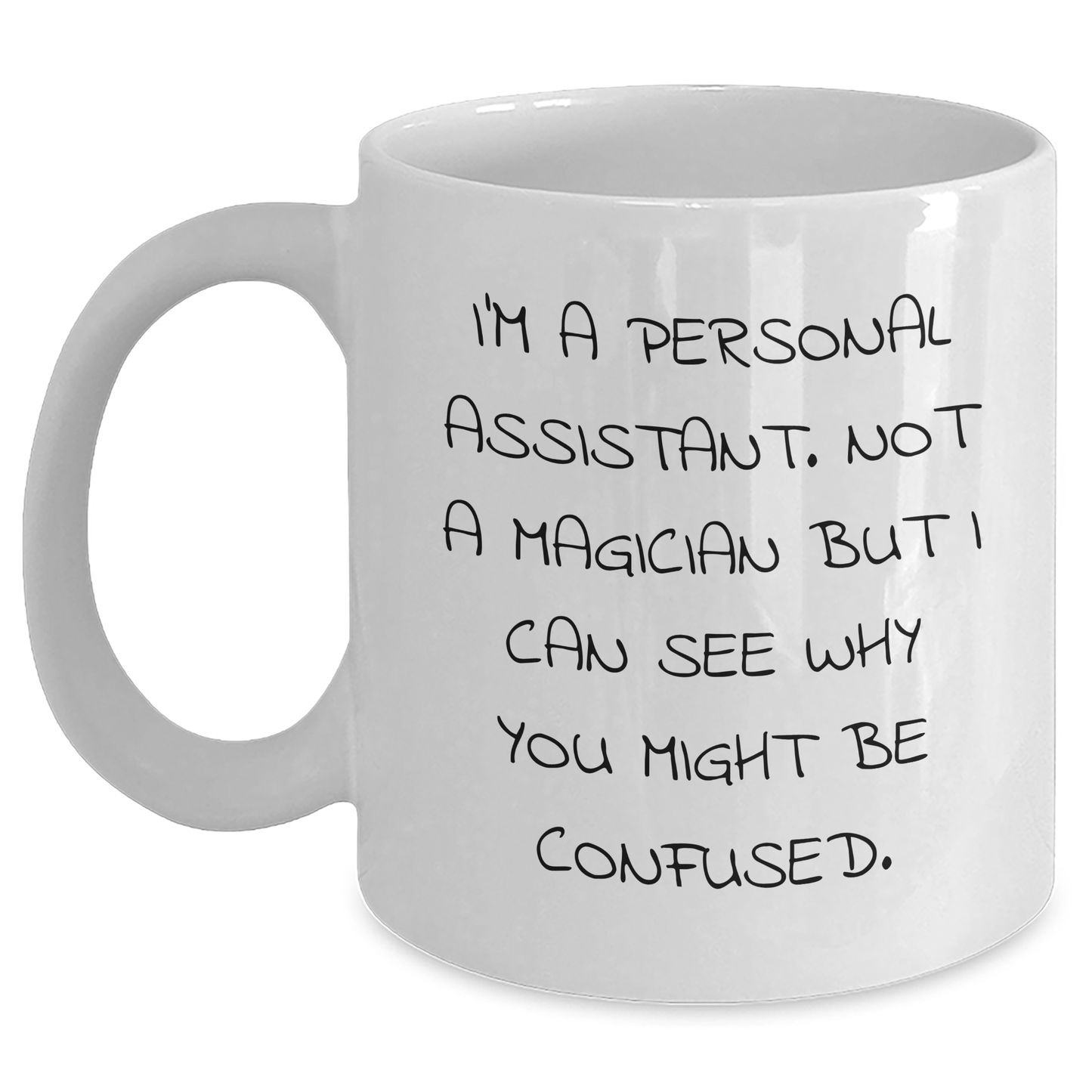 Gifts from Friends, Family, or Coworkers - Funny 'I'm A Personal Assistant... Not A Magician!' White Coffee Mug for Personal Assistant, Fathers Day, Unique Gifts for Men, Women, and Friends - Main