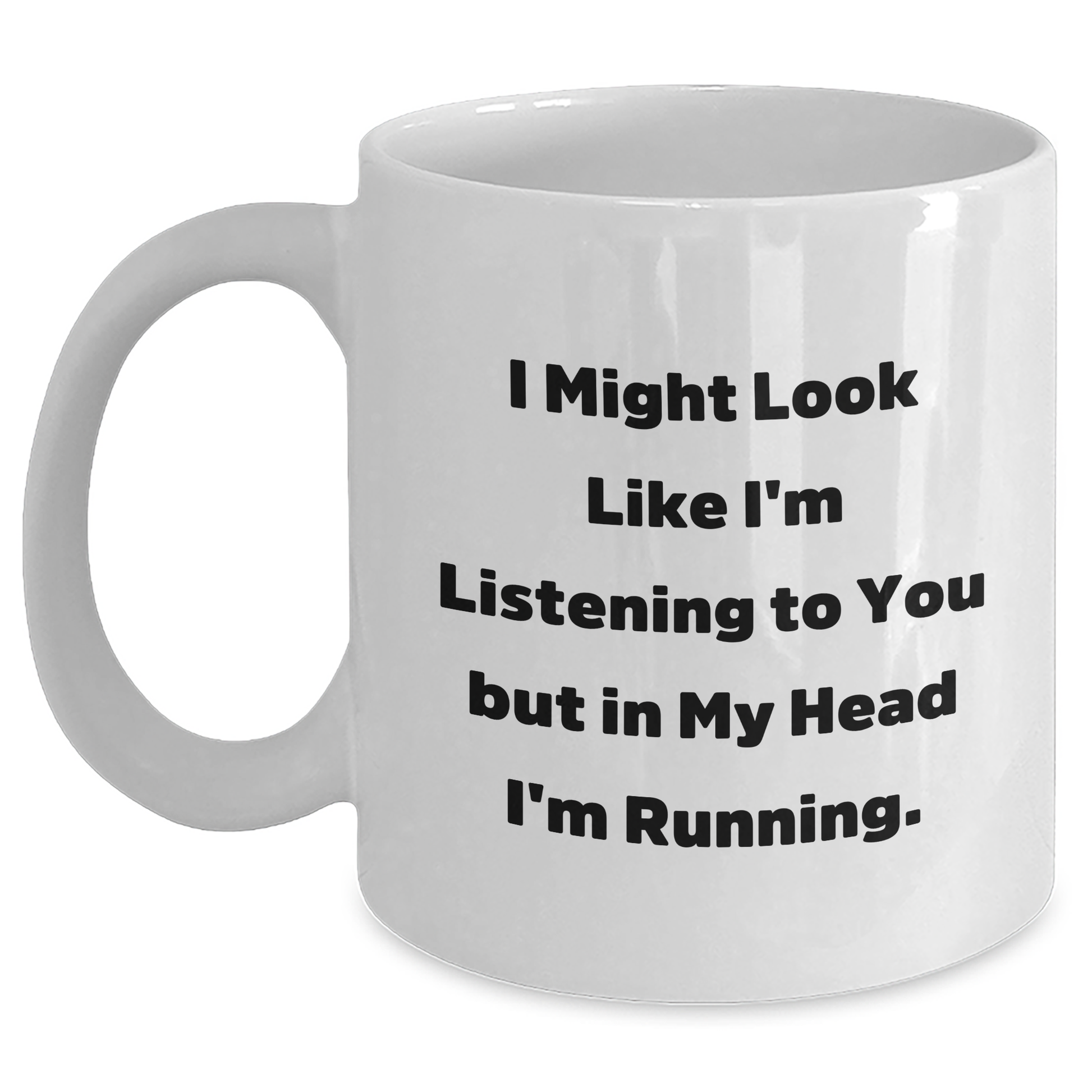 Funny Running Quotes Gifts for Running Enthusiasts - White Coffee Mug Gifts from Friends to Running Men - I Might Look Like I'm Listening To You But In My Head I'm Running. - Main