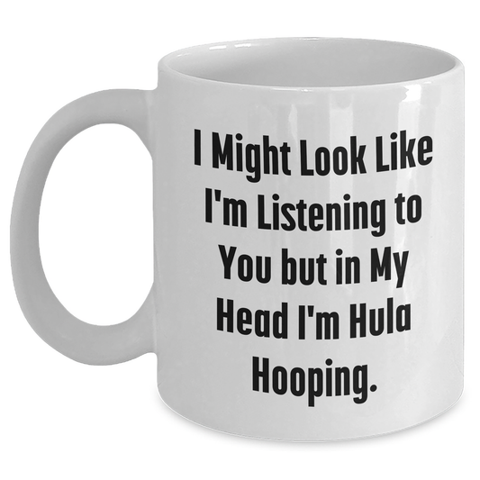 Funny Hula Hooping Gifts for Men - 'I Might Look Like I'm Listening...' White Coffee Mug, Perfect for Father's Day from Friends or Family - Main