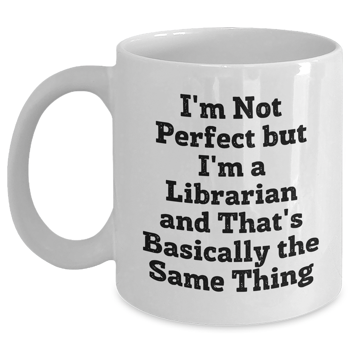 Gifts from Friends to Librarians - 'I'm Not Perfect But I'm A Librarian And That's Basically The Same Thing' Funny White Coffee Mug for Librarian Graduation Unique Gifts - Main