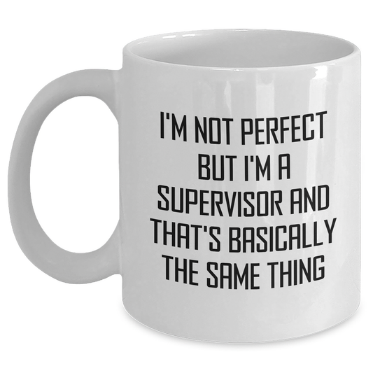 Funny Supervisor Gifts from Friends, Unique White Coffee Mugs for Mother's Day, 'I'm Not Perfect But I'm A Supervisor And That's Basically The Same Thing' - Main
