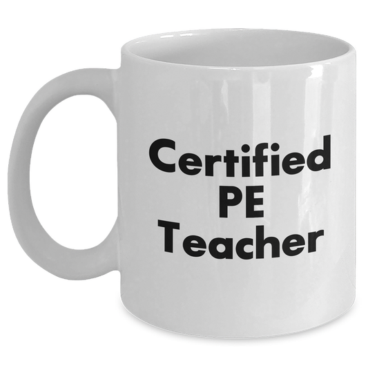 Funny PE Teacher Gifts from Family - White Coffee Mug for Dad on Father's Day, 'Certified PE Teacher' Quote - Main