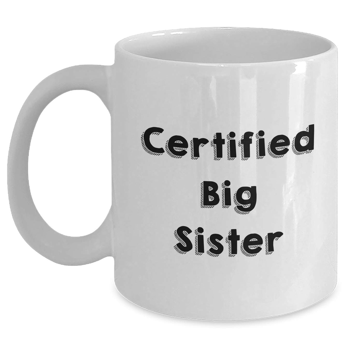 Funny Big Sister Gifts from Men to Big Sister White Coffee Mug for Mother's Day - Certified Big Sister Quote - Main