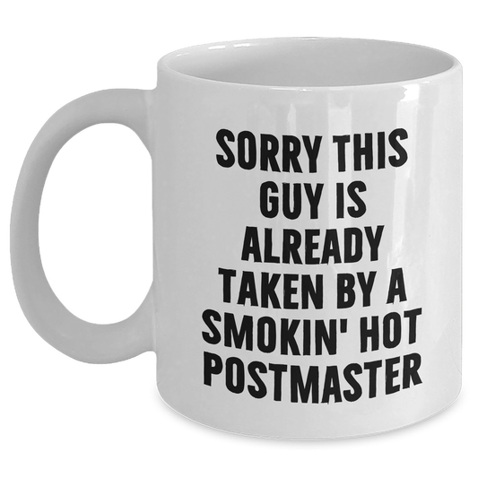 Funny Postmaster Gifts, White Coffee Mug, Sorry This Guy Is Already Taken By A Smokin' Hot Postmaster, Gifts for Postmaster, Father's Day Unique - Main