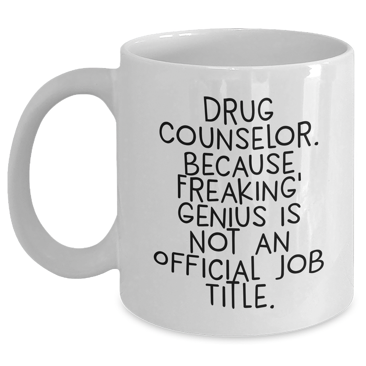 Funny Drug Counselor Gifts, White Coffee Mug - Because Freaking' genius, Graduation Unique Gifts from Friends, Gifts for Drug Counselor Men - Main