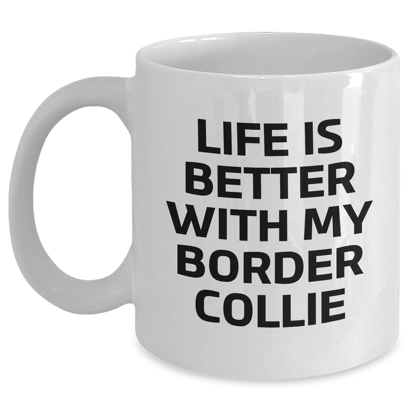 Funny Border Collie Dog Gifts from Men to Friends for Father's Day - Life Is Better With My Border Collie White Coffee Mug - Main