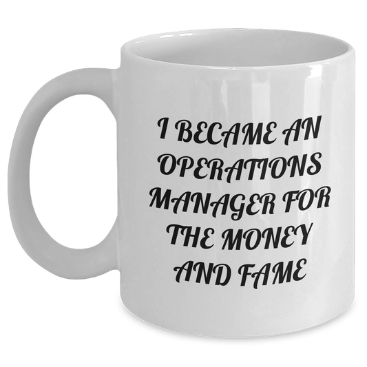 Funny Operations Manager Gifts, 'I Became An Operations Manager For The Money And Fame' White Coffee Mug for Graduation, Gifts from Men to Operations Manager - Main