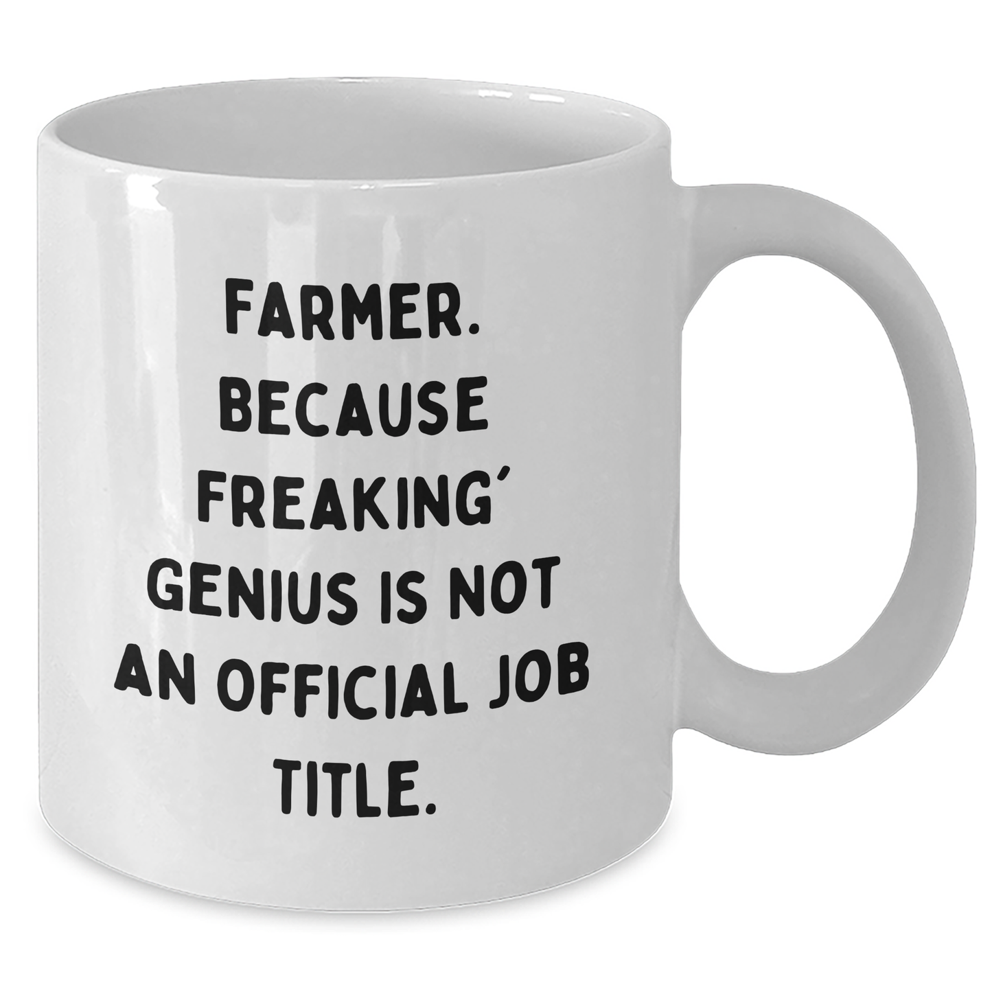 Funny Farmer Gifts from Men to Friends White Coffee Mug, 'Farmer. Because Freaking' genius Is Not An Official Job Title.' for Graduation, 11oz or 15oz Capacity, Ceramic, Microwave, Dishwasher Safe - Additional