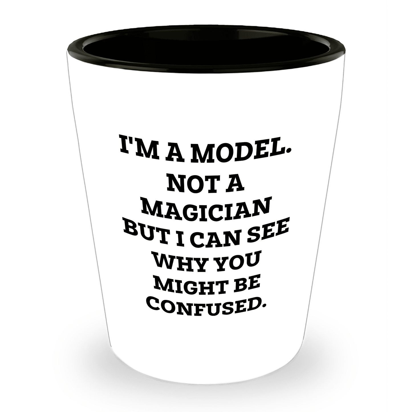 Funny Model Shot Glass - I'm A Model. Not A Magician But I Can See Why You Might Be Confused., Gifts from Mom, Unique Mother's Day Shot Glass for Model Enthusiasts - Mallard Moon Gift Shop
