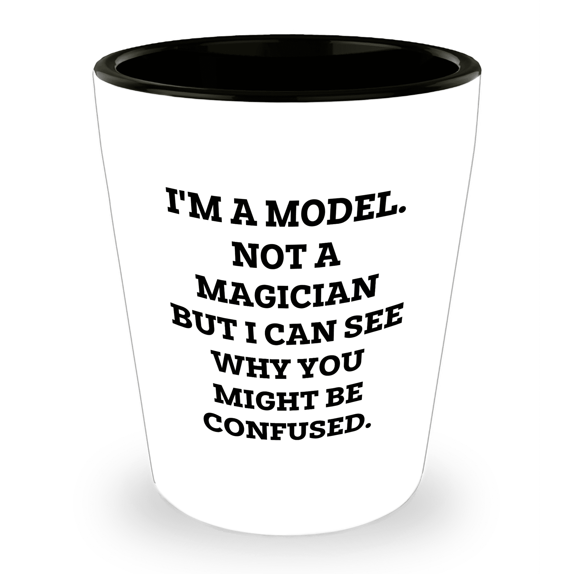 Funny Model Shot Glass - I'm A Model. Not A Magician But I Can See Why You Might Be Confused., Gifts from Mom, Unique Mother's Day Shot Glass for Model Enthusiasts - Mallard Moon Gift Shop