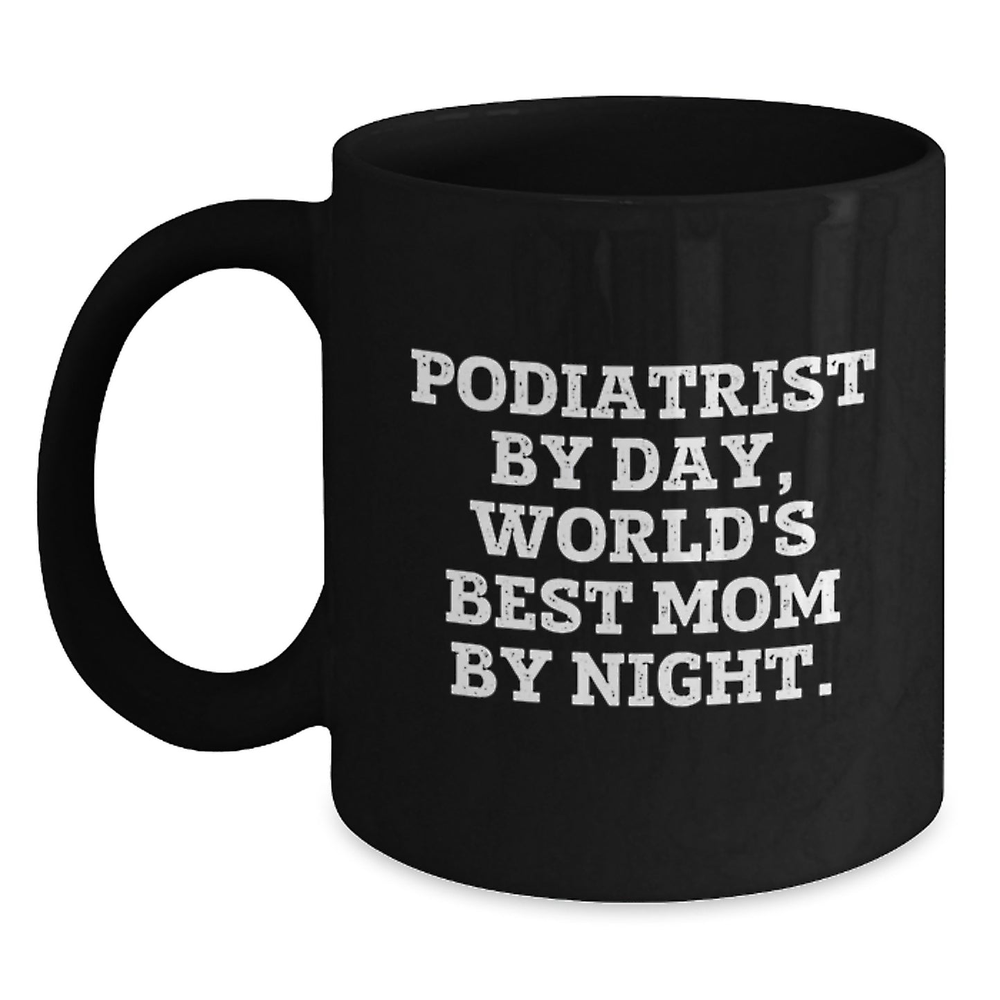 Funny Podiatrist Gifts for Graduation - 'Podiatrist By Day, World's Best Mom By Night.' Black Coffee Mug, Gifts from Family to Podiatrist - Main
