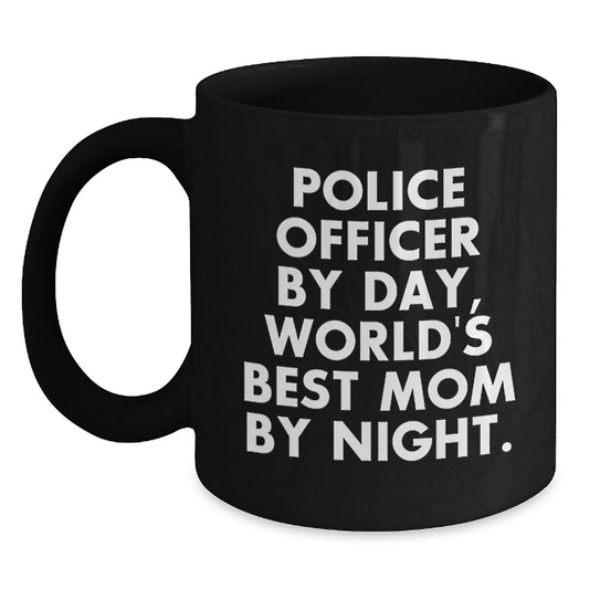 Police Officer Gifts from Mom, Funny Quote, Black Coffee Mug for Graduation - 'Police Officer By Day, World's Best Mom By Night.' - Main