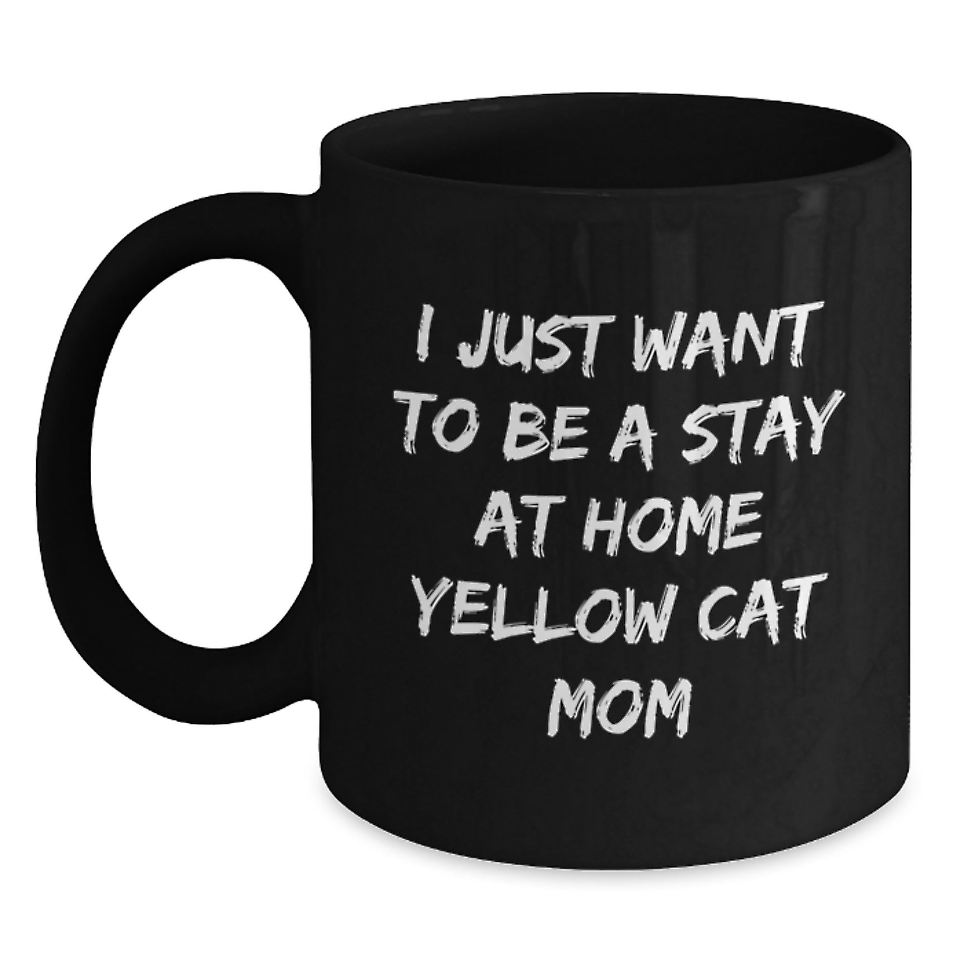 Funny Yellow Cat Gifts for Birthday, I Just Want To Be A Stay At Home Yellow Cat Mom Quote, Black Coffee Mug Gifts from Family to Friends - Main