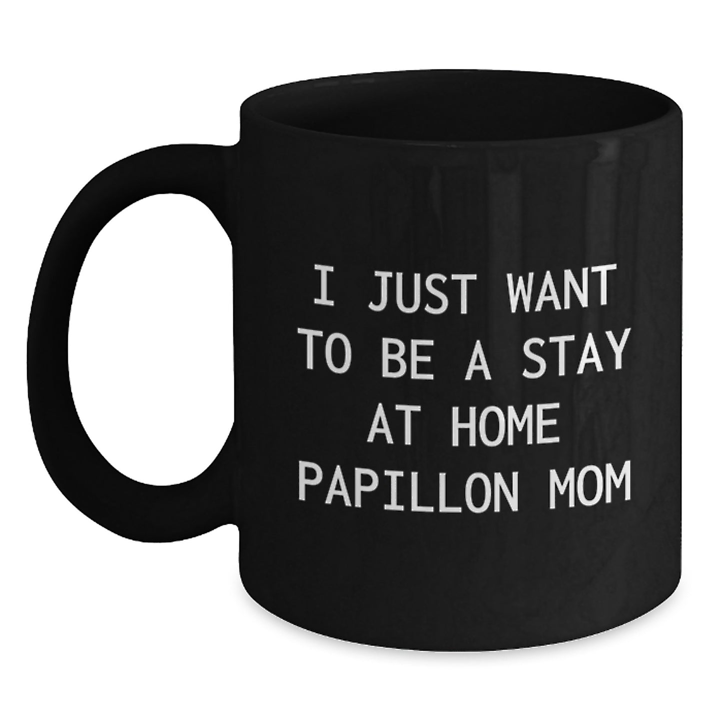 Papillon Dog Mom Gifts from Friends, Unique Birthday Unique Gifts for Papillon Dog Lovers, I Just Want To Be A Stay At Home Papillon Mom Coffee Mug Black - Main