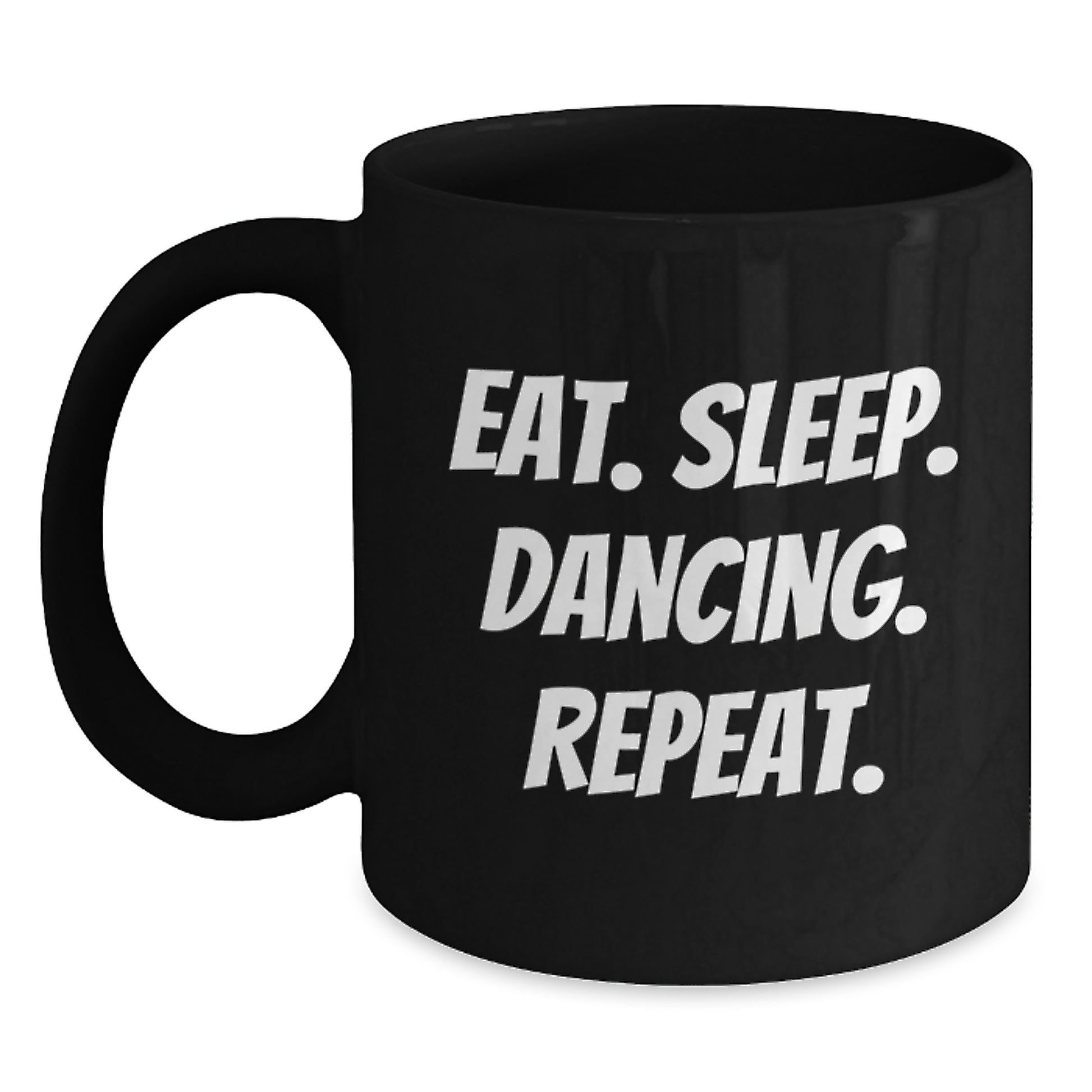 Funny Dancing Gifts for Friends from - Eat. Sleep. Dancing. Repeat. Black Coffee Mug - Main