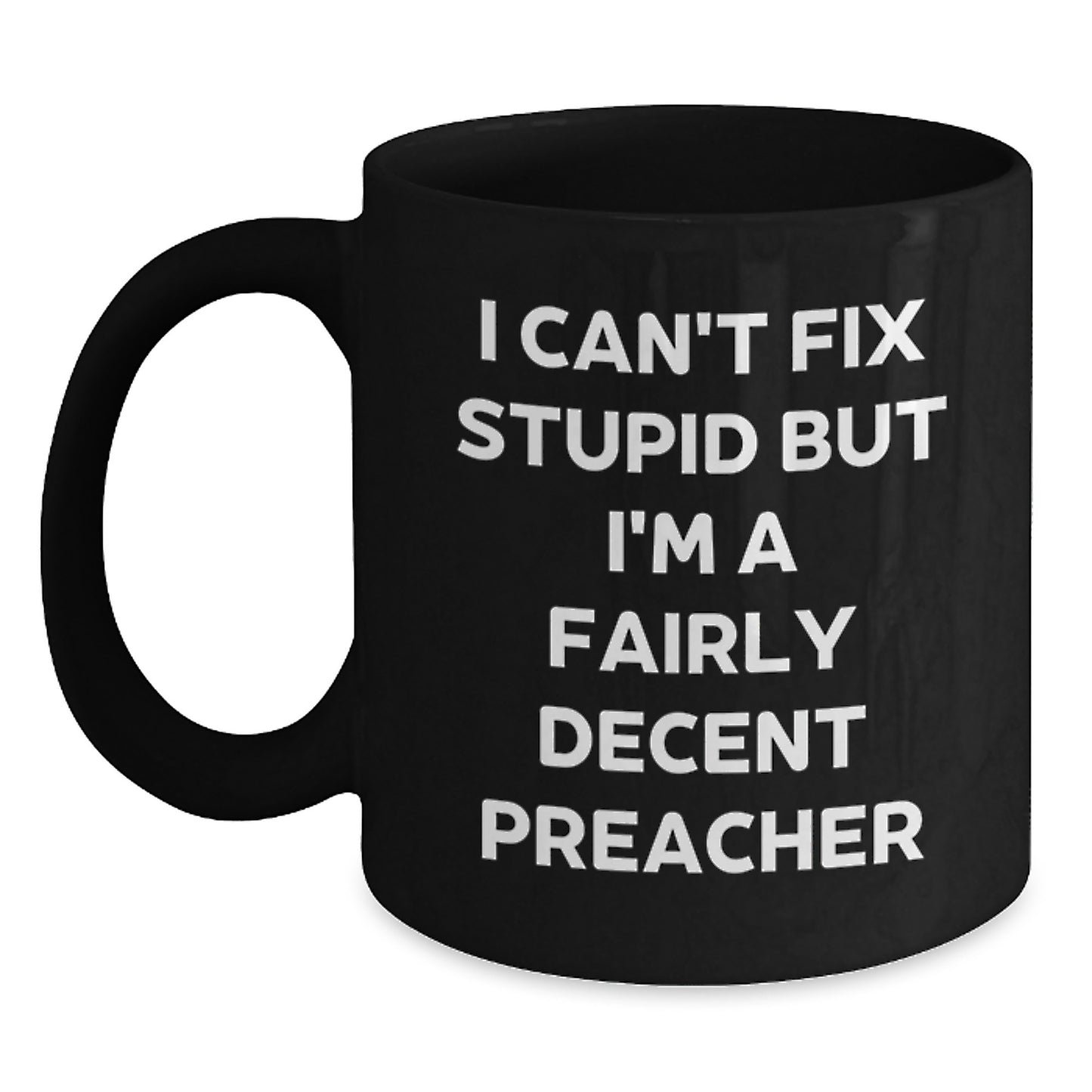 Funny Preacher Gifts from Friends to Family, I Can't Fix Stupid But I'm A Decent Preacher Black Coffee Mug, Christmas Unique Mugs for Preacher Men - Main