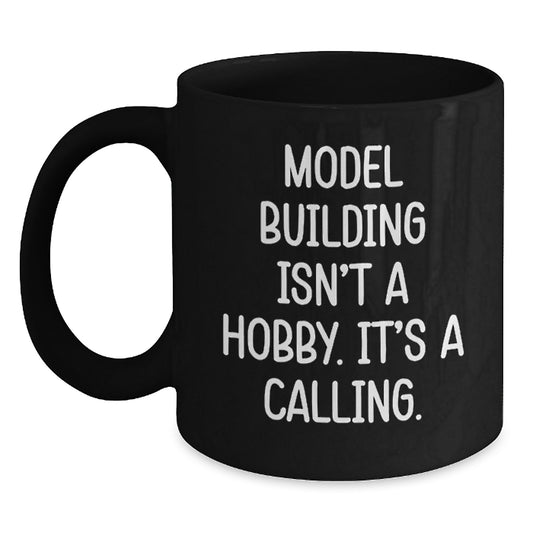 Funny Model Building Quotes Black Coffee Mug, 'Model Building Isn't A Hobby. It's A Calling.' for Model Building Enthusiasts Gifts from Friends and Family for Graduation - Main