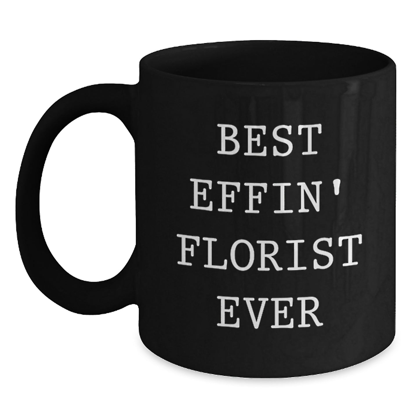 Funny Gifts from Florist for Florist Lover, Black Coffee Mug - Best Effin' Florist Ever - Main