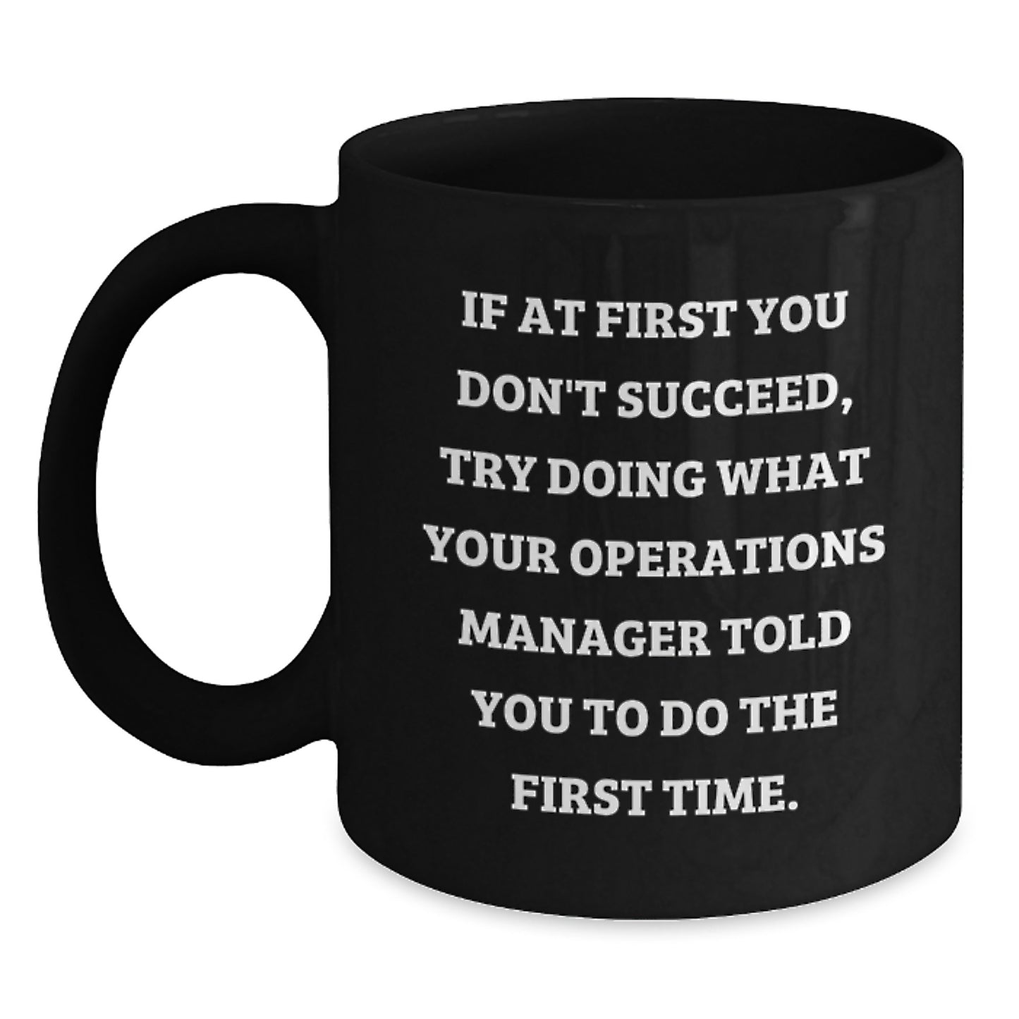 Funny Operations Manager Gifts for Men - Humorous Black Coffee Mug - 'Try What They Told You' - Unique Christmas Unique Gifts from Friends - Main