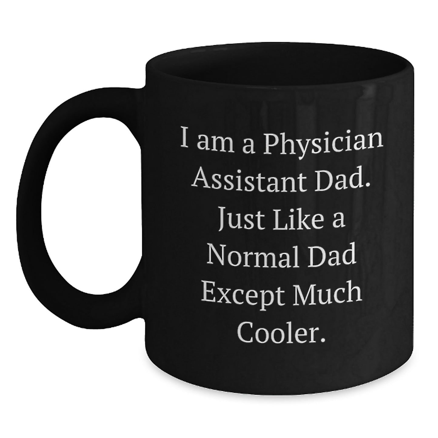 Funny Physician Assistant Gifts from Dad - 'I Am A Physician Assistant Dad' Black Coffee Mug for Graduation - Main