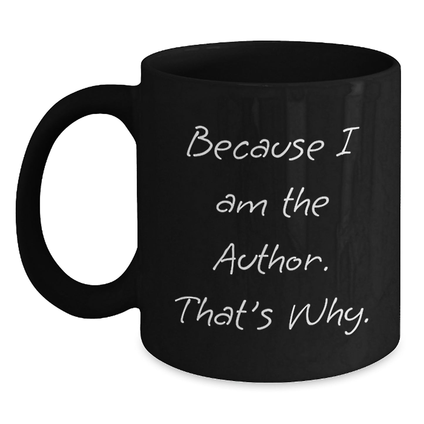 Author Funny Gifts from Friends and Family, Because I Am The Author. That's Why. Black Coffee Mug for Graduation - Main