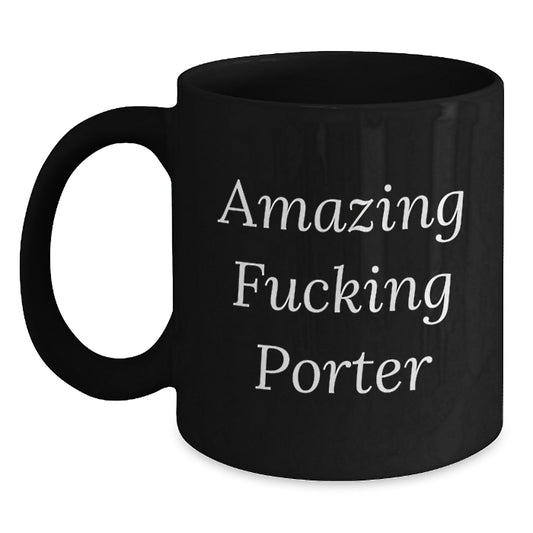Funny Porter Gifts from Friends - Amazing Quote Black Coffee Mug for Birthday, 11oz or 15oz, Microwave and Dishwasher Safe - Main