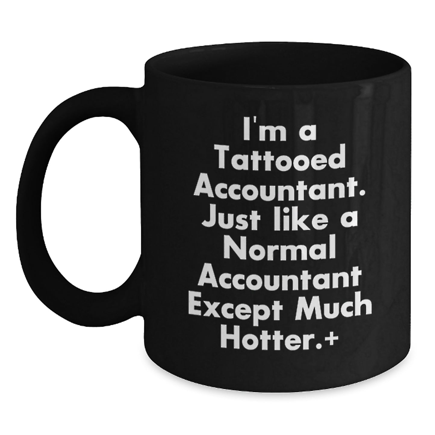 Funny Accountant Gifts, I'm A Tattooed Accountant. Just Like A Normal Accountant Except Much Hotter., Black Coffee Mug for Graduation - Main