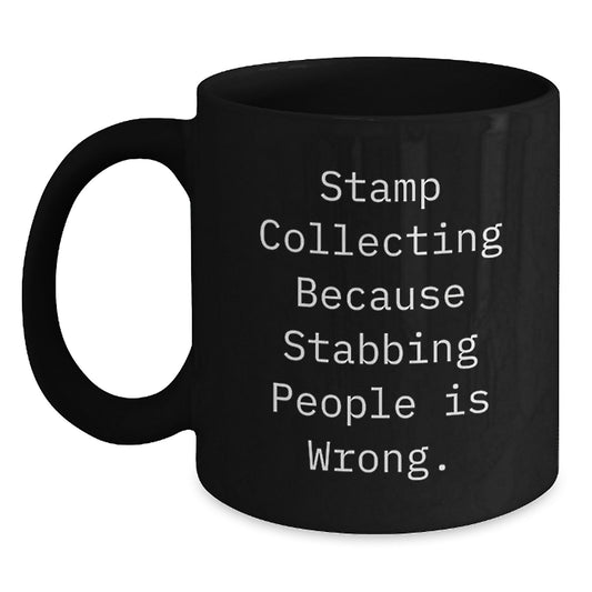 Funny Stamp Collecting Gift for Friends, 'Stamp Collecting Because Stabbing People Is Wrong.' Quote on Black Coffee Mug, Gifts from Friends to Stamp Collecting Enthusiasts on Birthday - Main