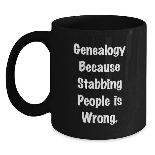 Funny Genealogy Gifts from Friends, Black Coffee Mug for Genealogy Enthusiasts, Because Stabbing People Is Wrong., Birthday Unique Gifts to Family, Gifts from Men to Women - Main