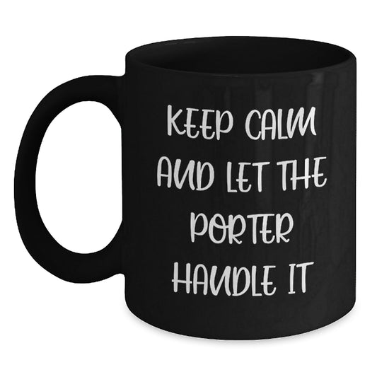 Funny Porter Gifts from Friends - Black Coffee Mug with 'Keep Calm And Let The Porter Handle It' Quote for Birthday - Main