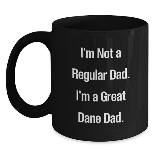 Funny Great Dane Dad Gifts from Mom - I'm Not A Regular Dad. I'm A Great Dane Dad. - Black Coffee Mug for Great Dane Dog Lovers on Birthday - Main