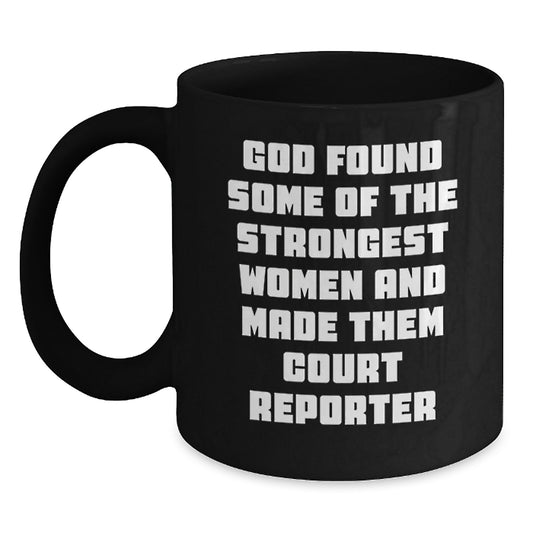 Funny Court Reporter Gifts from Friends for Birthday - 'God Found Some Of The Strongest Women And Made Them Court Reporters' Quote on Black Coffee Mug - Main